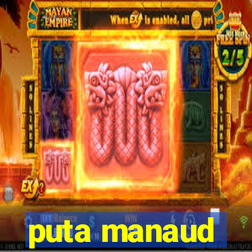 puta manaud